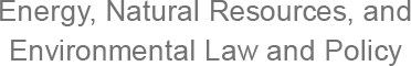 Energy, Natural Resources and Environmental Law